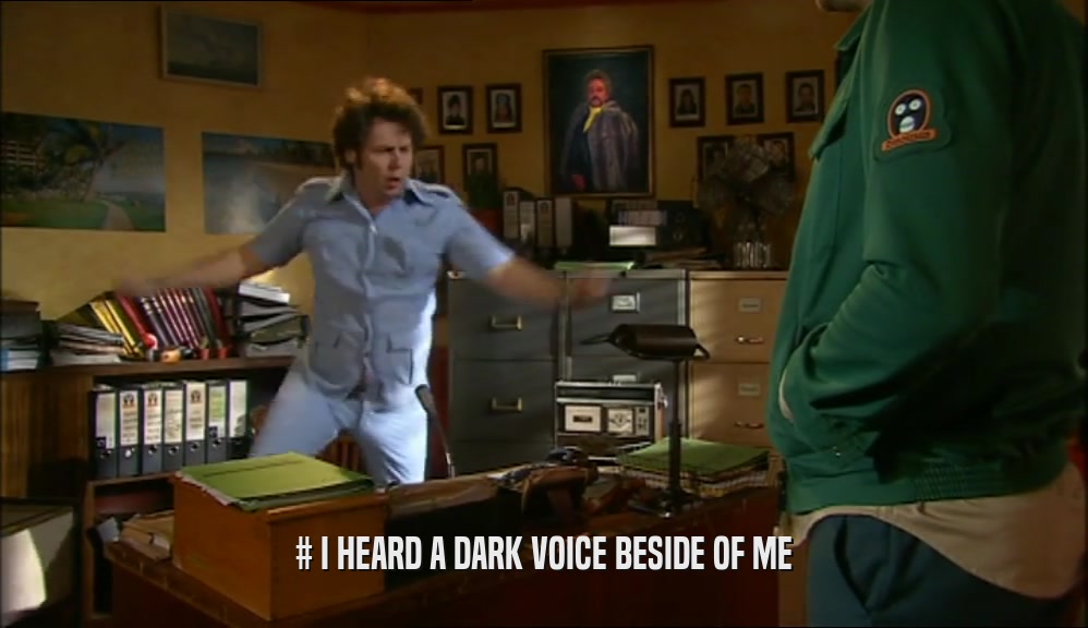 # I HEARD A DARK VOICE BESIDE OF ME  