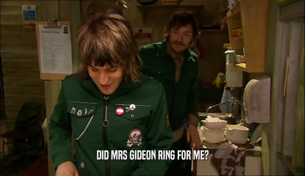 DID MRS GIDEON RING FOR ME?  