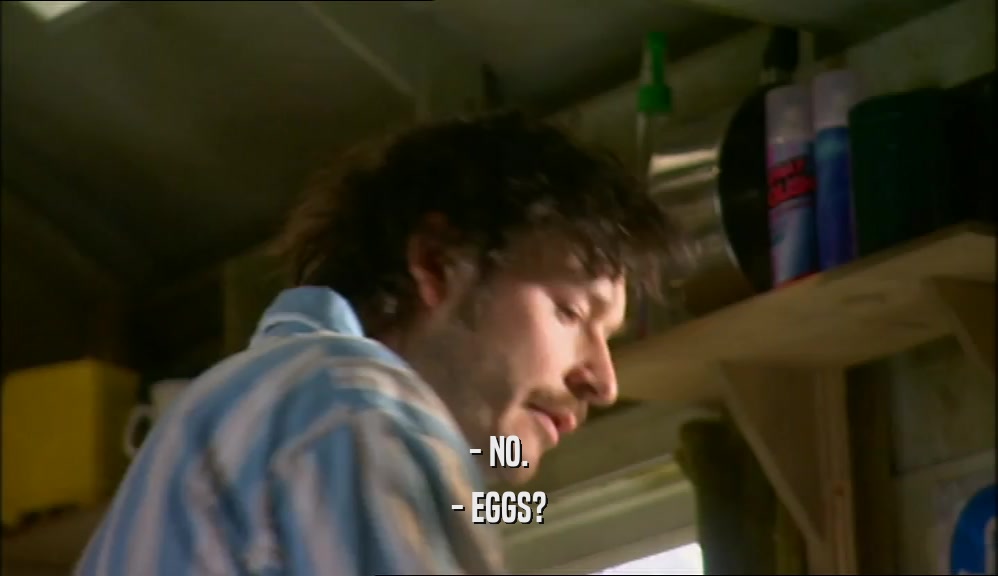 - NO. - EGGS? 