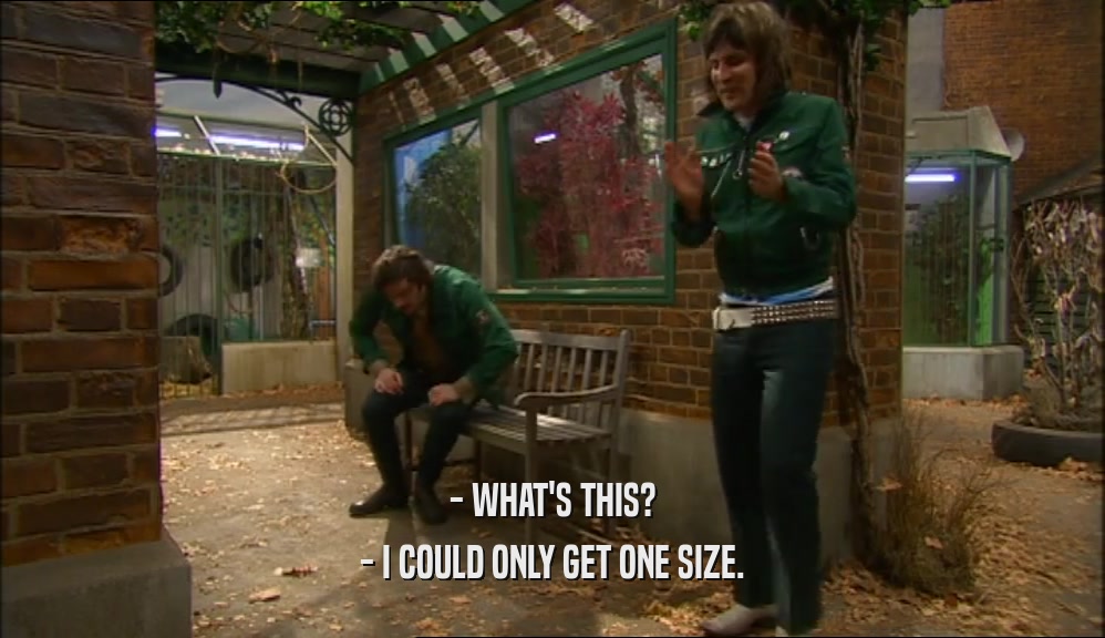 - WHAT'S THIS? - I COULD ONLY GET ONE SIZE. 