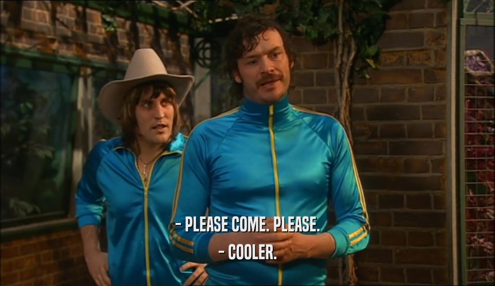 - PLEASE COME. PLEASE. - COOLER. 