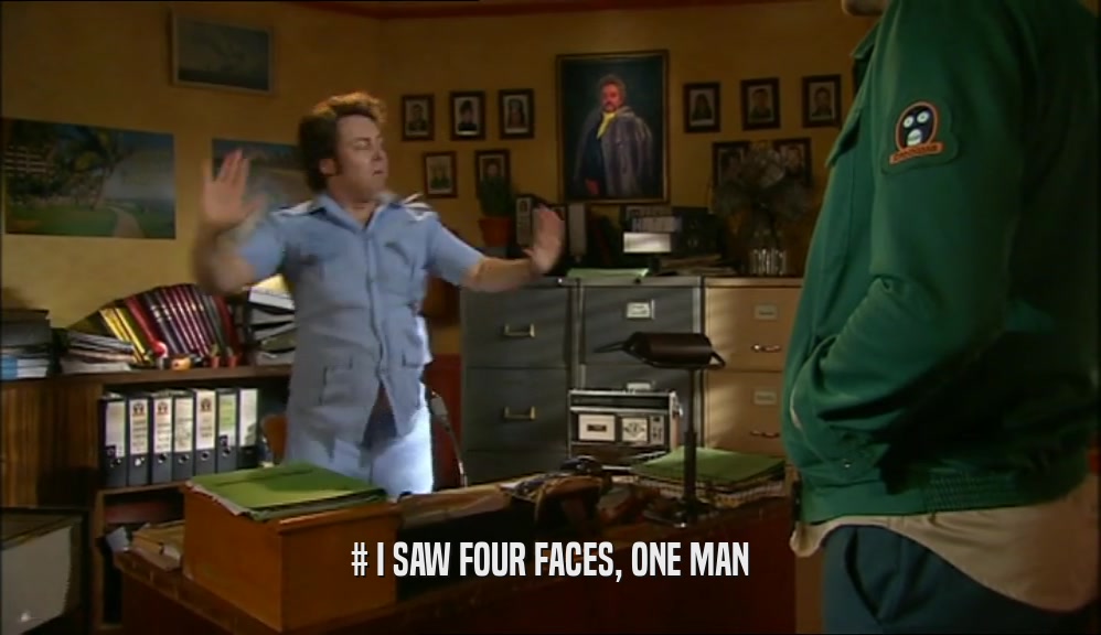 # I SAW FOUR FACES, ONE MAN  