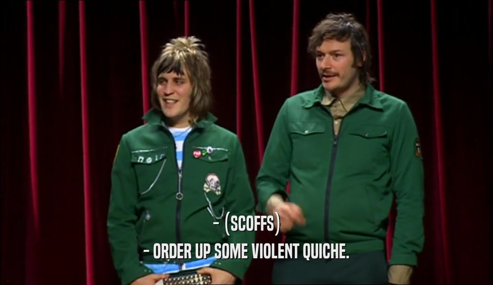 - (SCOFFS) - ORDER UP SOME VIOLENT QUICHE. 