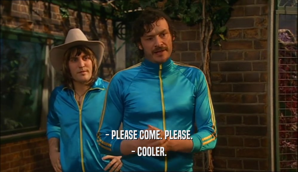 - PLEASE COME. PLEASE. - COOLER. 