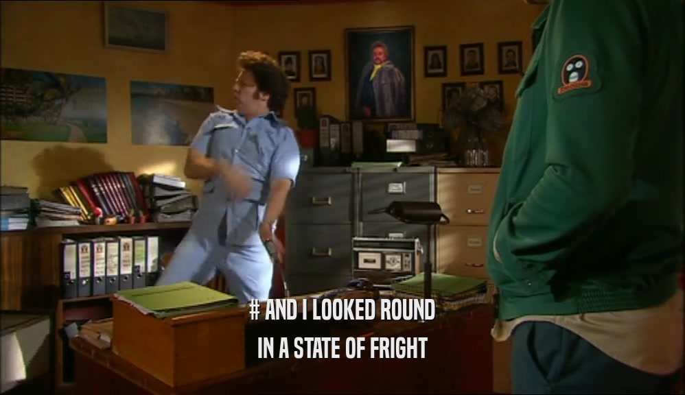 # AND I LOOKED ROUND IN A STATE OF FRIGHT 