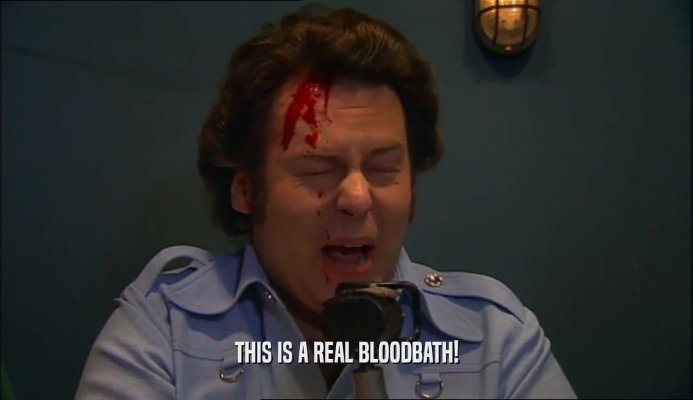 THIS IS A REAL BLOODBATH!  