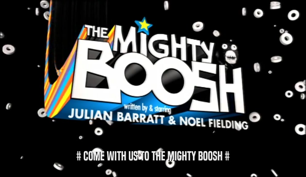 # COME WITH US TO THE MIGHTY BOOSH #  