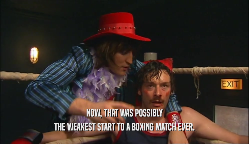 NOW, THAT WAS POSSIBLY THE WEAKEST START TO A BOXING MATCH EVER. 