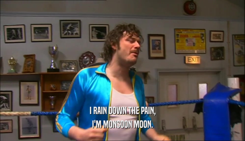 I RAIN DOWN THE PAIN,
 I'M MONSOON MOON.
 