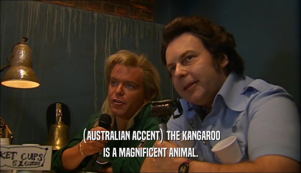 (AUSTRALIAN ACCENT) THE KANGAROO IS A MAGNIFICENT ANIMAL. 