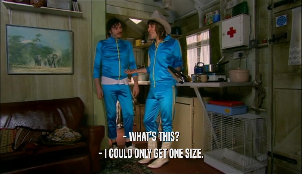 - WHAT'S THIS? - I COULD ONLY GET ONE SIZE. 