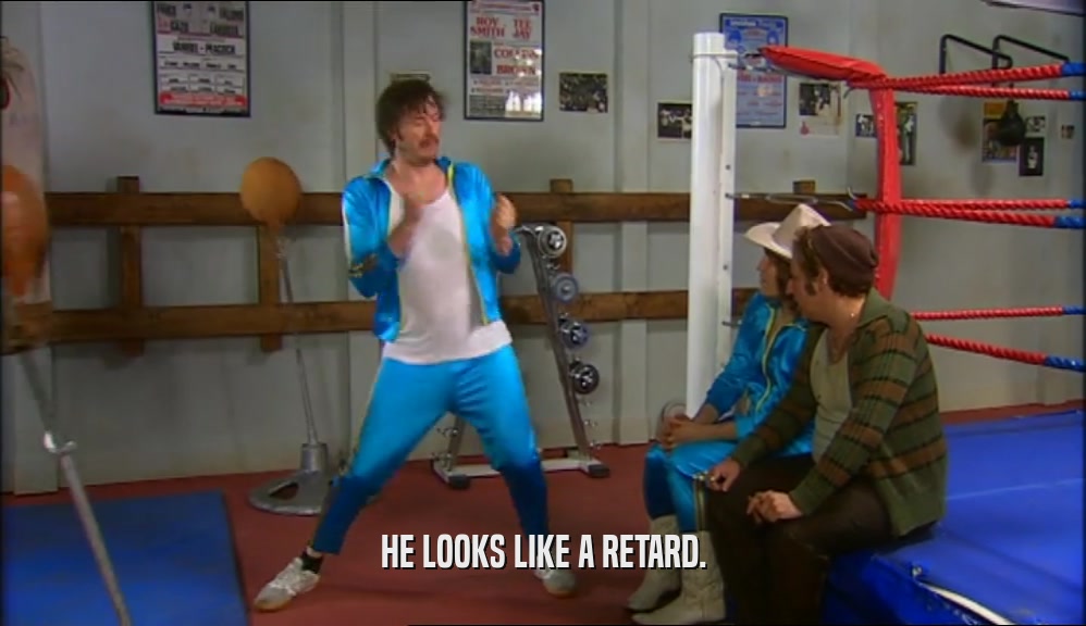 HE LOOKS LIKE A RETARD.  