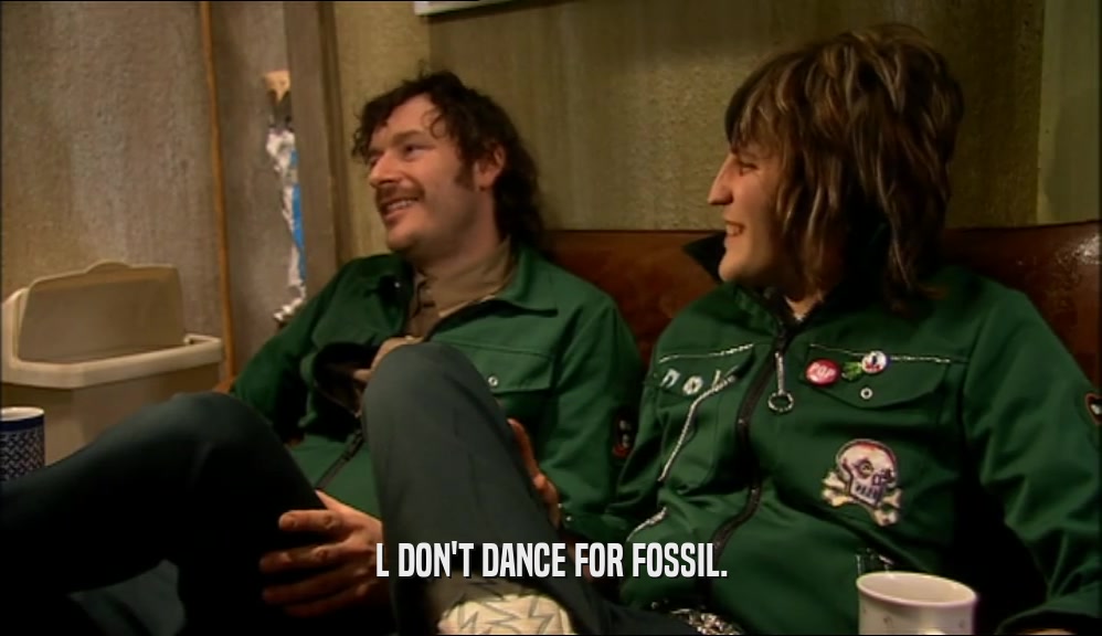 L DON'T DANCE FOR FOSSIL.  