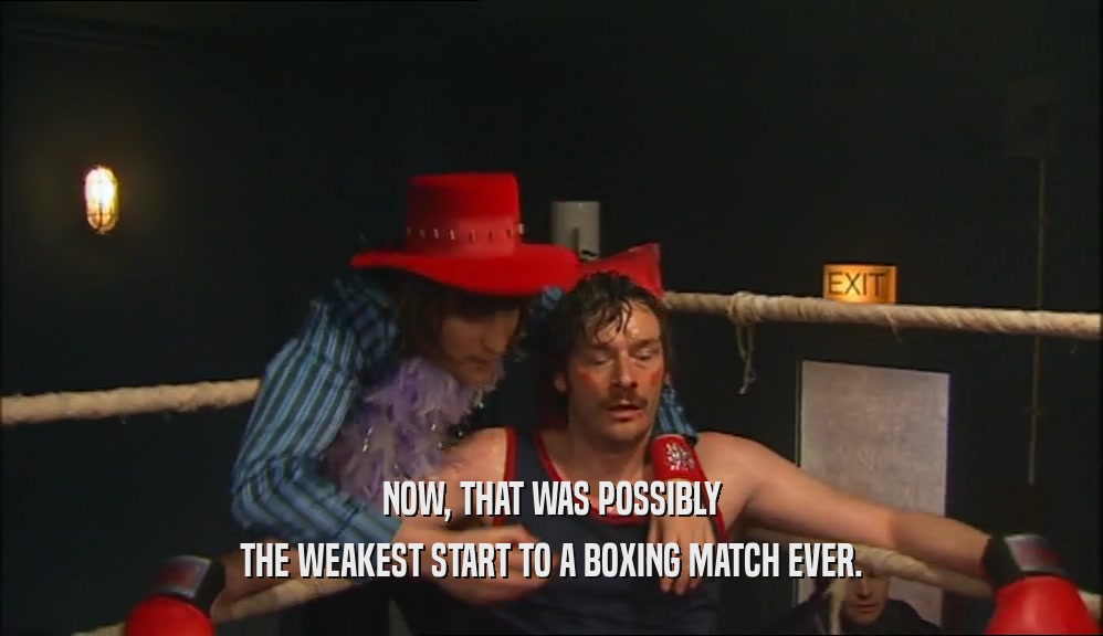 NOW, THAT WAS POSSIBLY THE WEAKEST START TO A BOXING MATCH EVER. 
