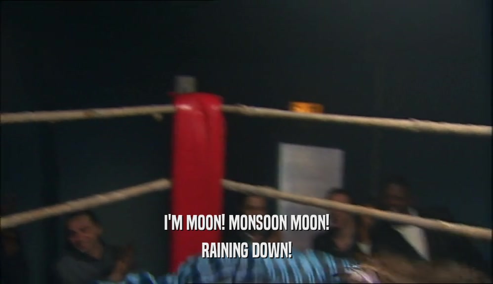 I'M MOON! MONSOON MOON! RAINING DOWN! 