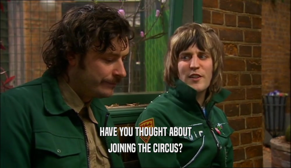HAVE YOU THOUGHT ABOUT JOINING THE CIRCUS? 