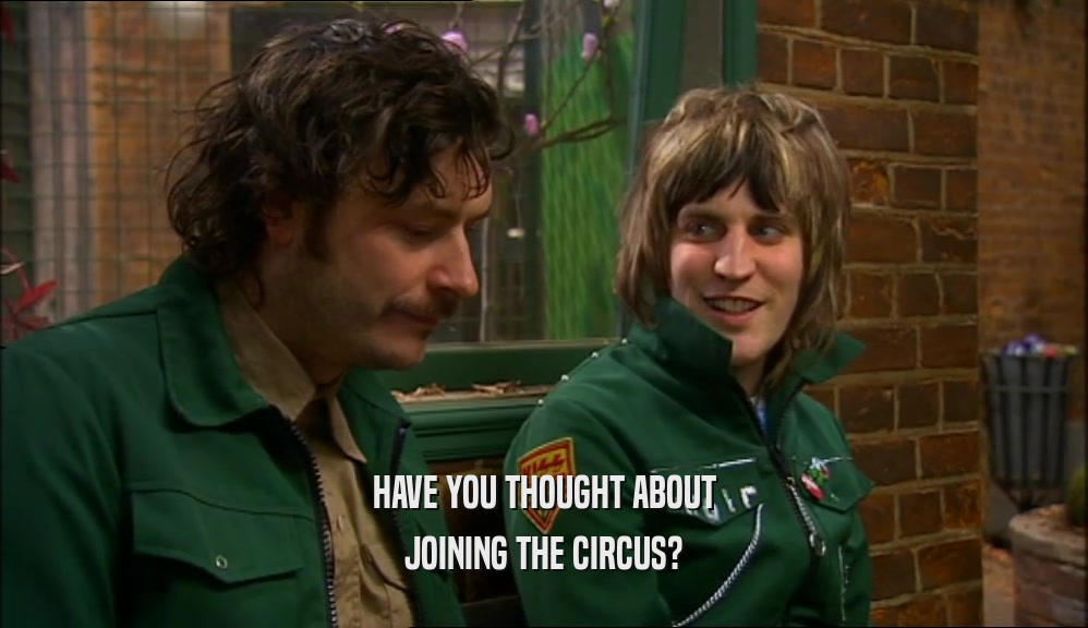 HAVE YOU THOUGHT ABOUT JOINING THE CIRCUS? 