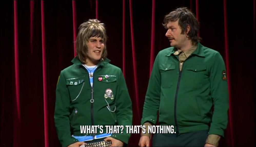 WHAT'S THAT? THAT'S NOTHING.  