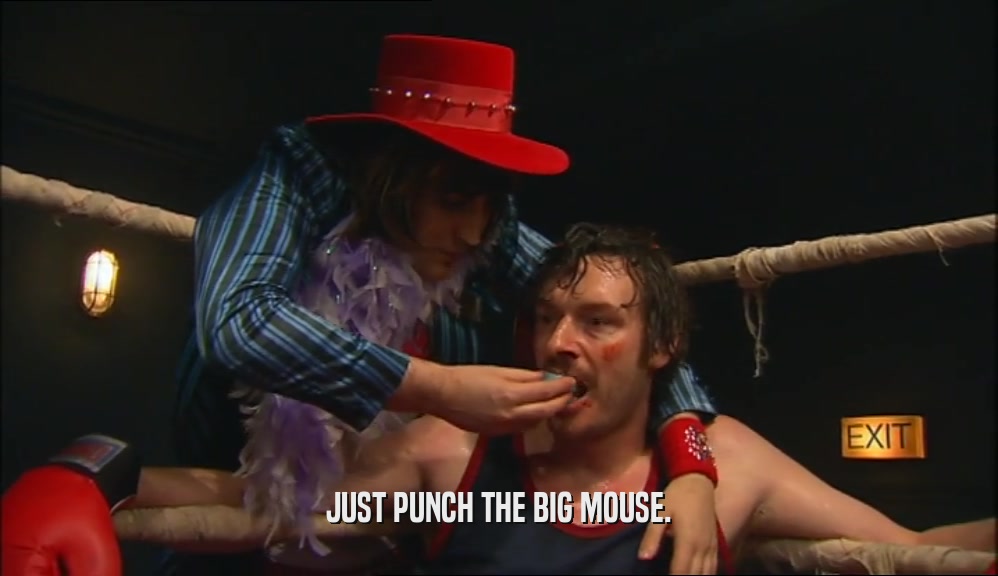 JUST PUNCH THE BIG MOUSE.
  
