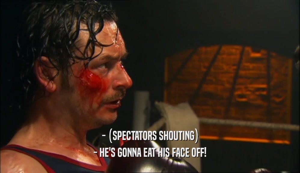 - (SPECTATORS SHOUTING) - HE'S GONNA EAT HIS FACE OFF! 