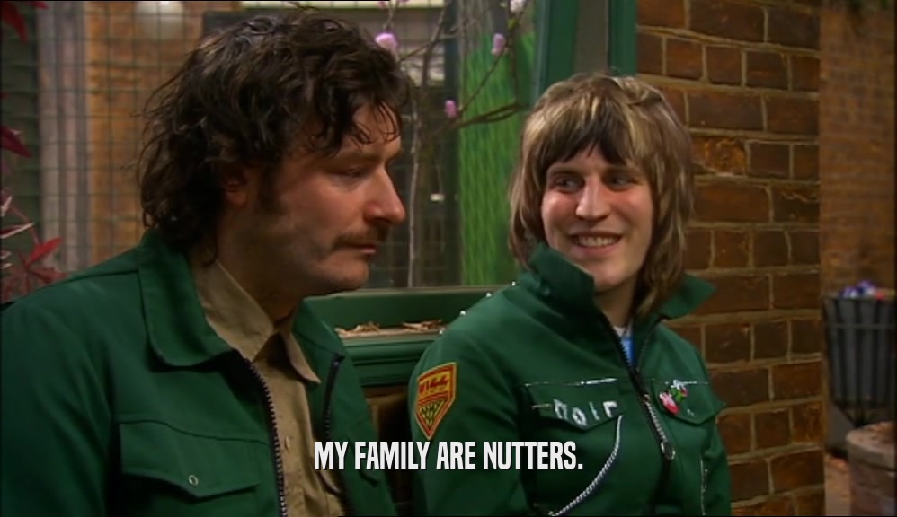 MY FAMILY ARE NUTTERS.  