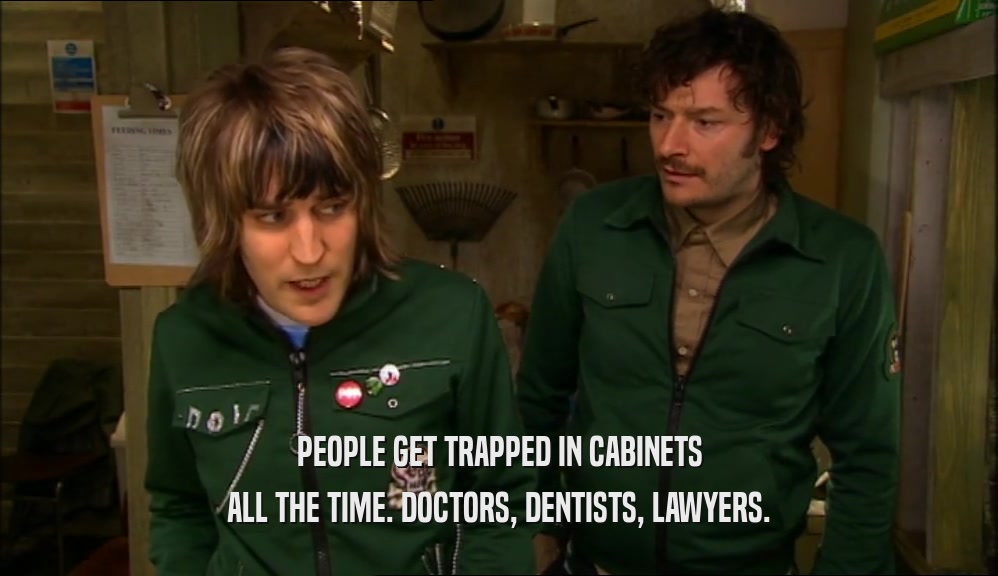 PEOPLE GET TRAPPED IN CABINETS ALL THE TIME. DOCTORS, DENTISTS, LAWYERS. 