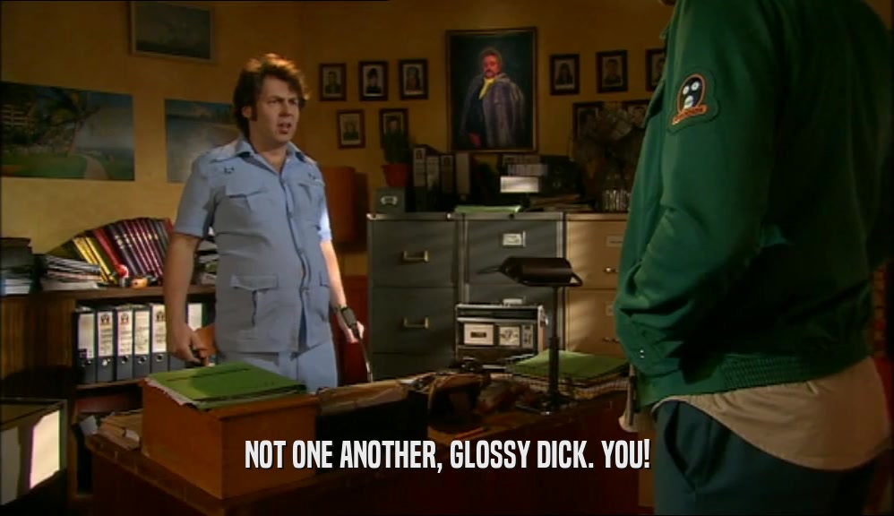NOT ONE ANOTHER, GLOSSY DICK. YOU!  