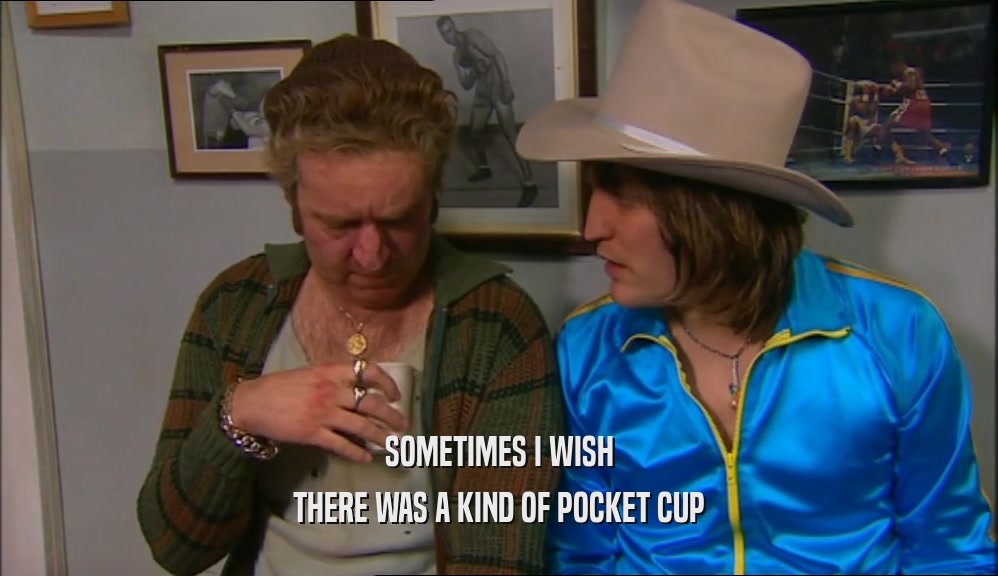 SOMETIMES I WISH THERE WAS A KIND OF POCKET CUP 