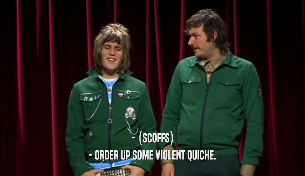 - (SCOFFS) - ORDER UP SOME VIOLENT QUICHE. 