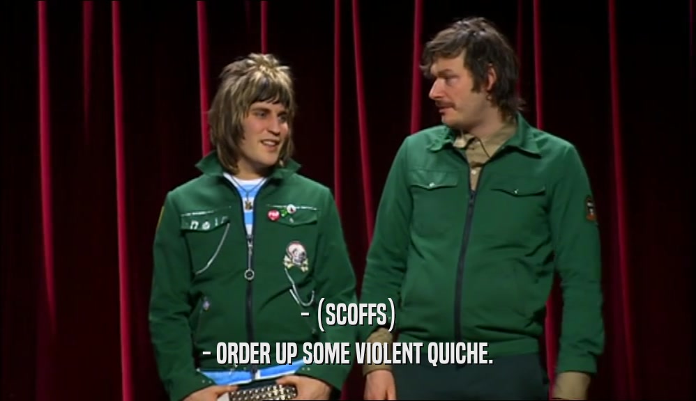 - (SCOFFS) - ORDER UP SOME VIOLENT QUICHE. 