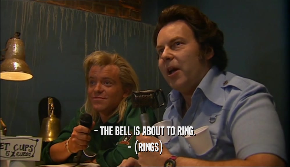 - THE BELL IS ABOUT TO RING. - (RINGS) 