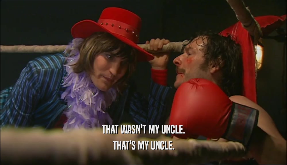 THAT WASN'T MY UNCLE. THAT'S MY UNCLE. 