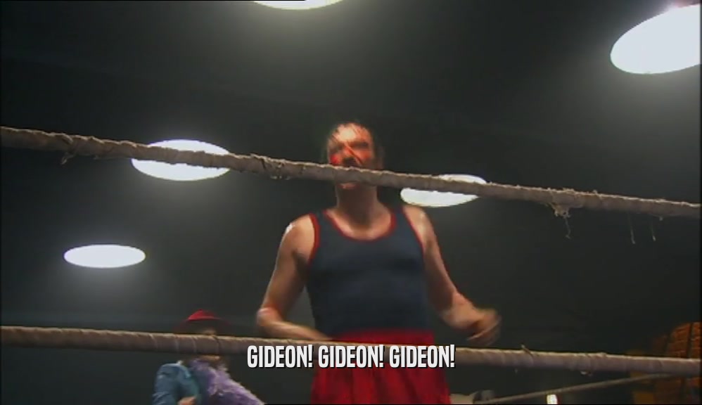 GIDEON! GIDEON! GIDEON!  