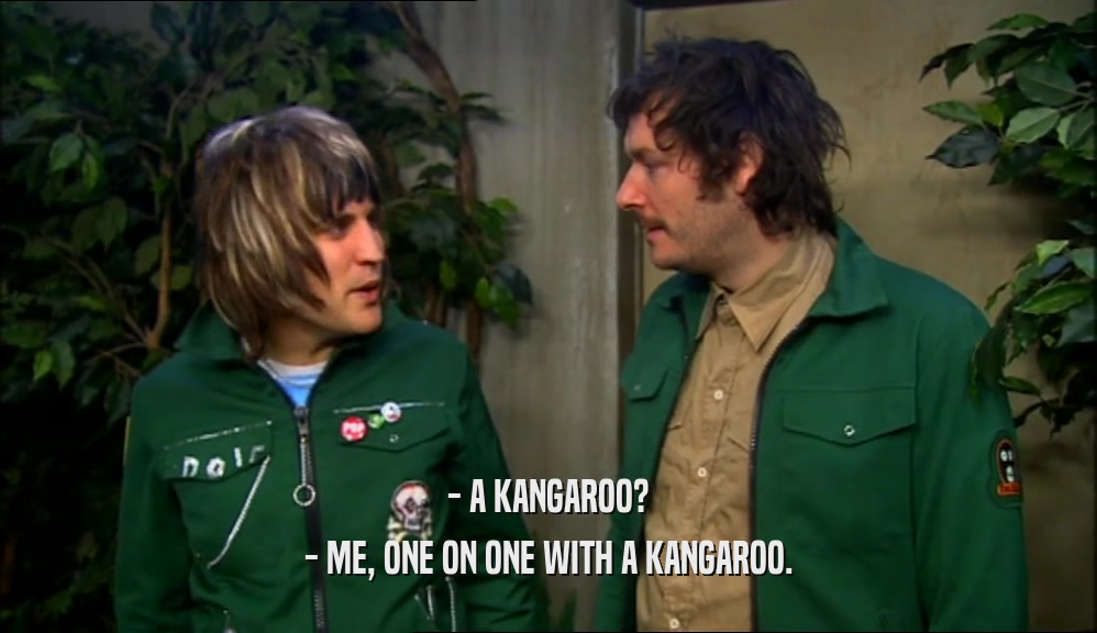 - A KANGAROO? - ME, ONE ON ONE WITH A KANGAROO. 