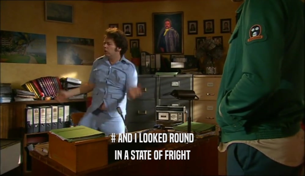 # AND I LOOKED ROUND IN A STATE OF FRIGHT 