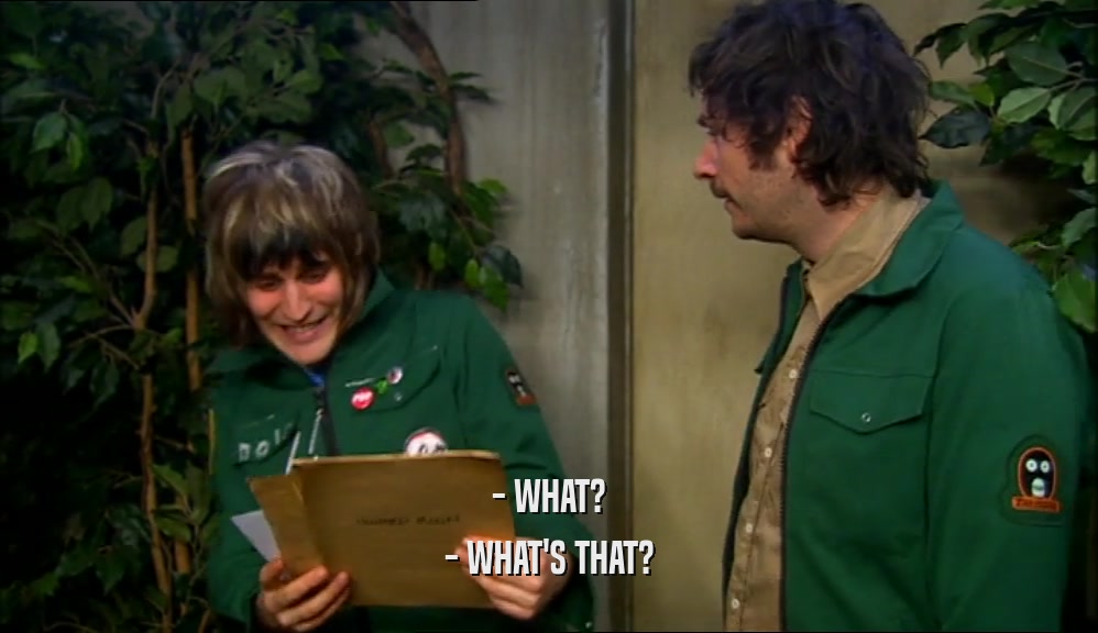 - WHAT? - WHAT'S THAT? 