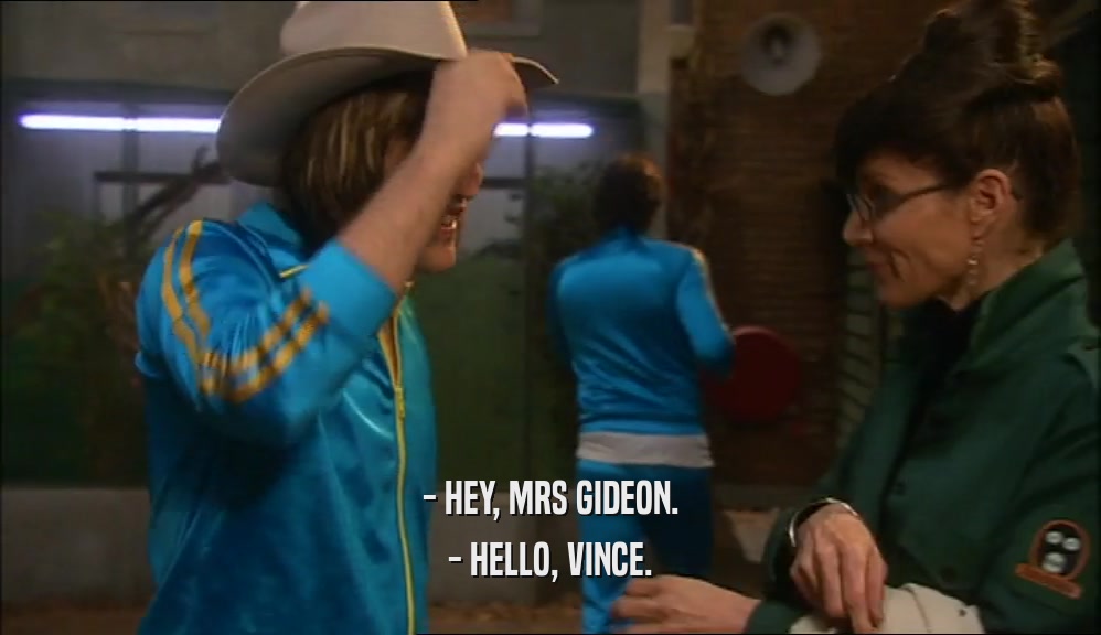 - HEY, MRS GIDEON. - HELLO, VINCE. 