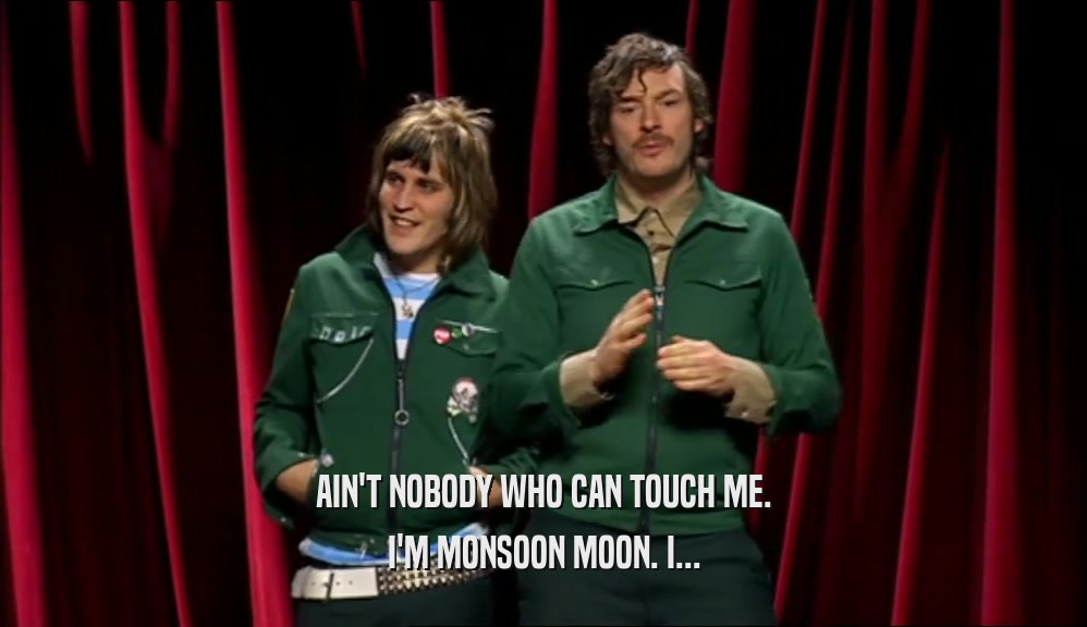 AIN'T NOBODY WHO CAN TOUCH ME. I'M MONSOON MOON. I... 