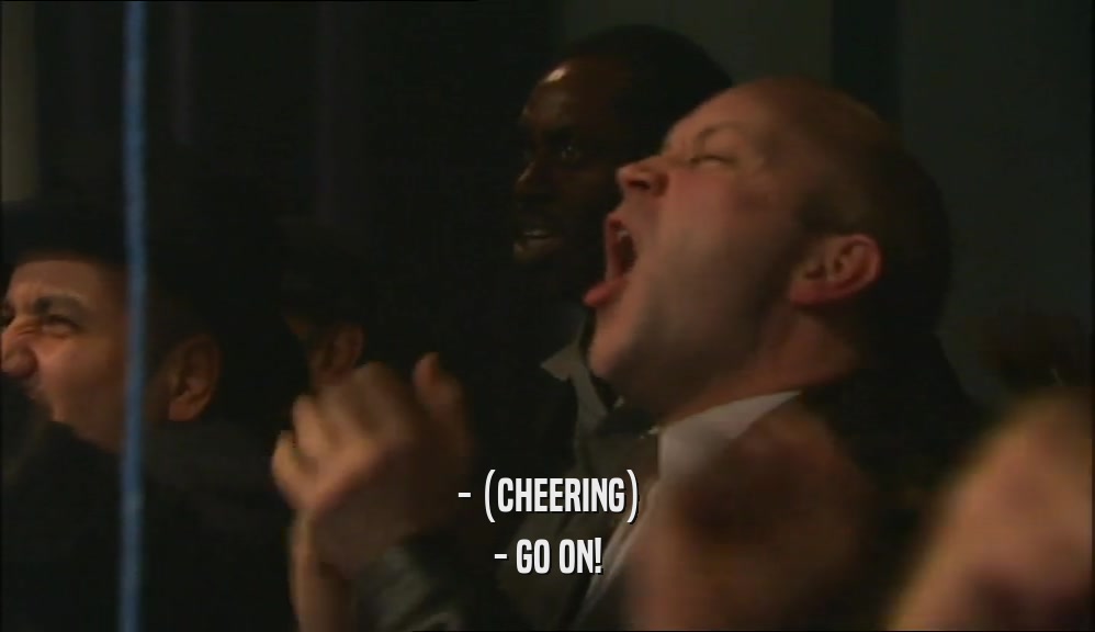 - (CHEERING) - GO ON! 