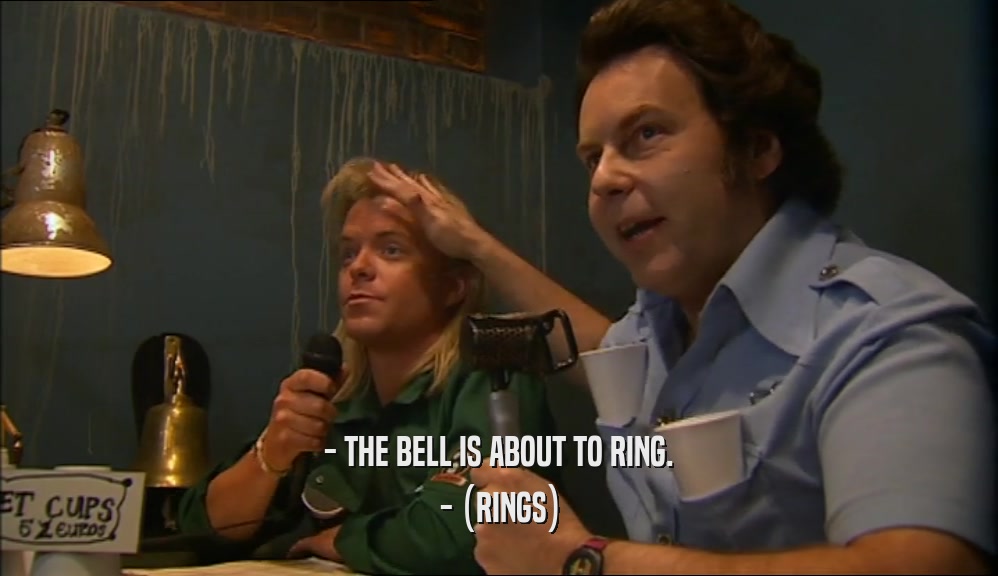 - THE BELL IS ABOUT TO RING. - (RINGS) 