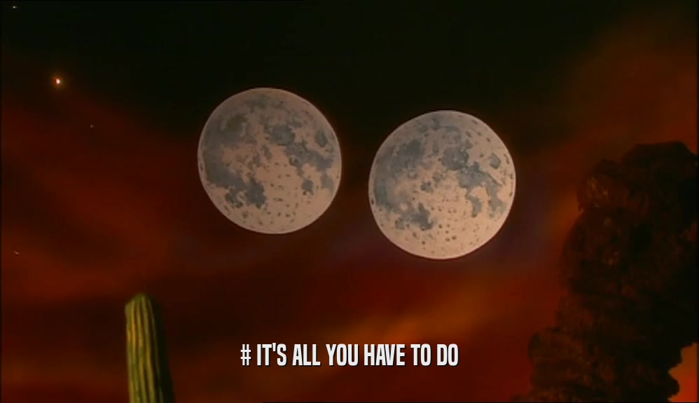 # IT'S ALL YOU HAVE TO DO  