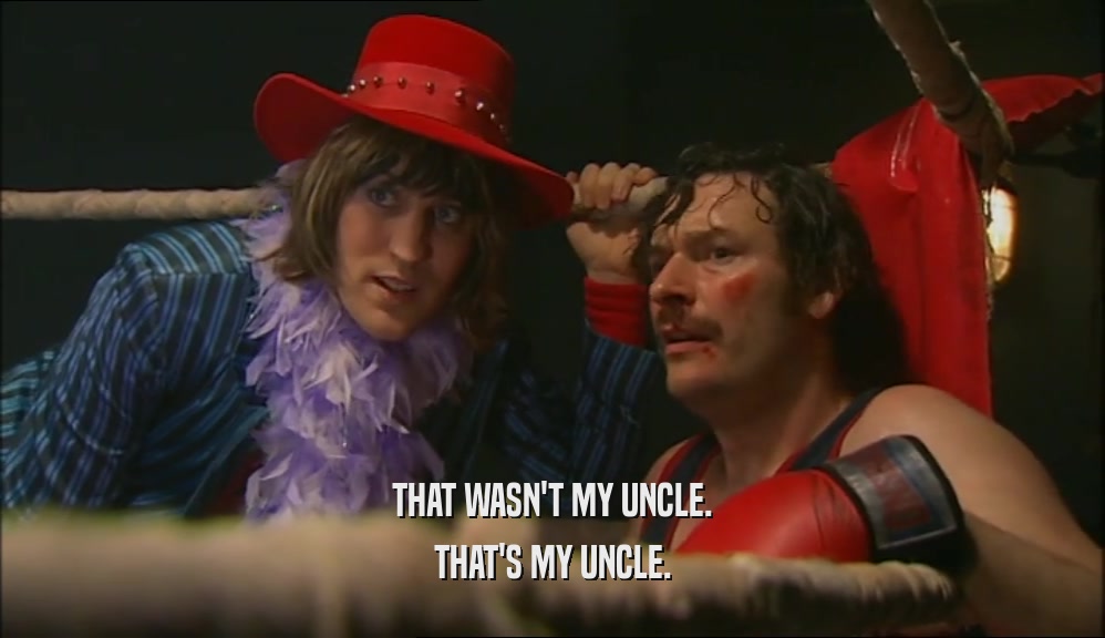 THAT WASN'T MY UNCLE. THAT'S MY UNCLE. 