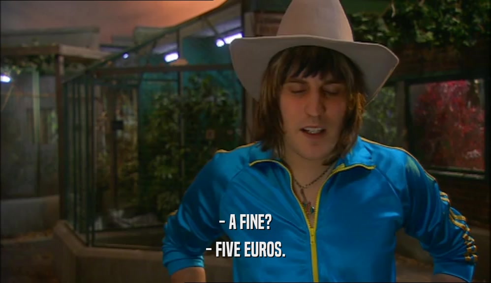 - A FINE? - FIVE EUROS. 