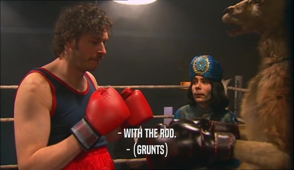 - WITH THE ROO. - (GRUNTS) 