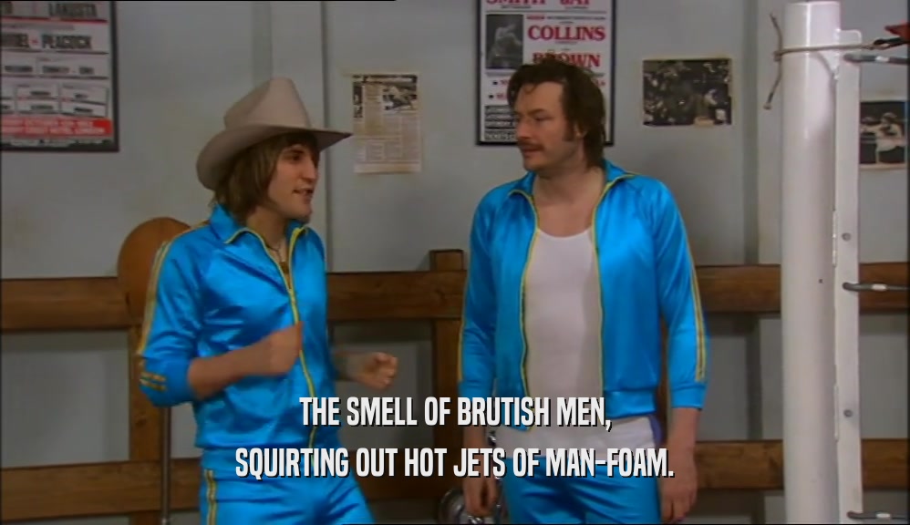 THE SMELL OF BRUTISH MEN, SQUIRTING OUT HOT JETS OF MAN-FOAM. 