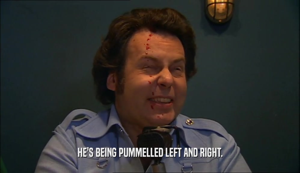 HE'S BEING PUMMELLED LEFT AND RIGHT.  