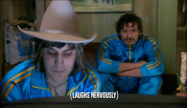 (LAUGHS NERVOUSLY)  