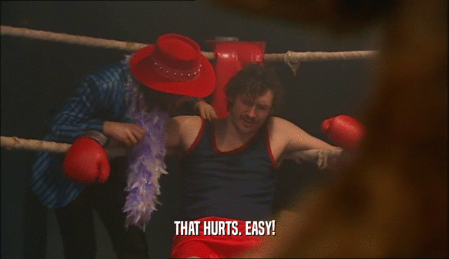 THAT HURTS. EASY!  