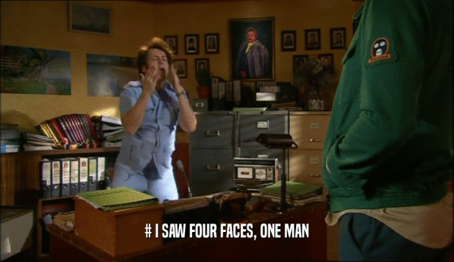 # I SAW FOUR FACES, ONE MAN  