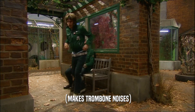 (MAKES TROMBONE NOISES)  